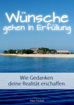 Wie Wünsche in Erfüllung gehen - Das eBook