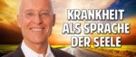 Was dir deine Krankheit sagen will: Die Sprache der Seele